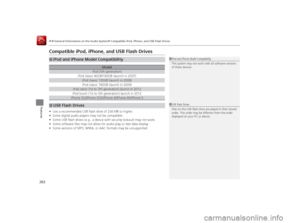 Acura RLX 2015  Owners Manual 262
uuGeneral Information on the Audio System uCompatible iPod, iPhone, and  USB Flash Drives
Features
Compatible iPod, iPhone, and USB Flash Drives•Use a recommended USB flash drive of 256 MB or hi