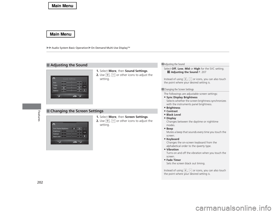 Acura RLX 2014 Owners Manual uuAudio System Basic OperationuOn Demand Multi-Use Display
TM
202Features
1.Select More, then Sound Settings.
2.Use
(+
, (-
or other icons to adjust the
setting.
1.Select More, then Screen Settings Acura RLX 2014 Owners Manual uuAudio System Basic OperationuOn Demand Multi-Use Display
TM
202Features
1.Select More, then Sound Settings.
2.Use
(+
, (-
or other icons to adjust the
setting.
1.Select More, then Screen Settings