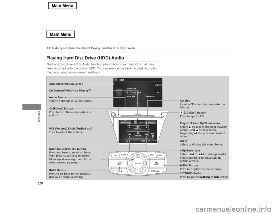 Acura RLX 2014 Owners Manual 228
uuAudio System Basic OperationuPlaying Hard Disc Drive (HDD) Audio
Features
Playing Hard Disc Drive (HDD) AudioThe Hard Disc Drive (HDD) Audio function plays tracks from music CDs that have
been Acura RLX 2014 Owners Manual 228
uuAudio System Basic OperationuPlaying Hard Disc Drive (HDD) Audio
Features
Playing Hard Disc Drive (HDD) AudioThe Hard Disc Drive (HDD) Audio function plays tracks from music CDs that have
been