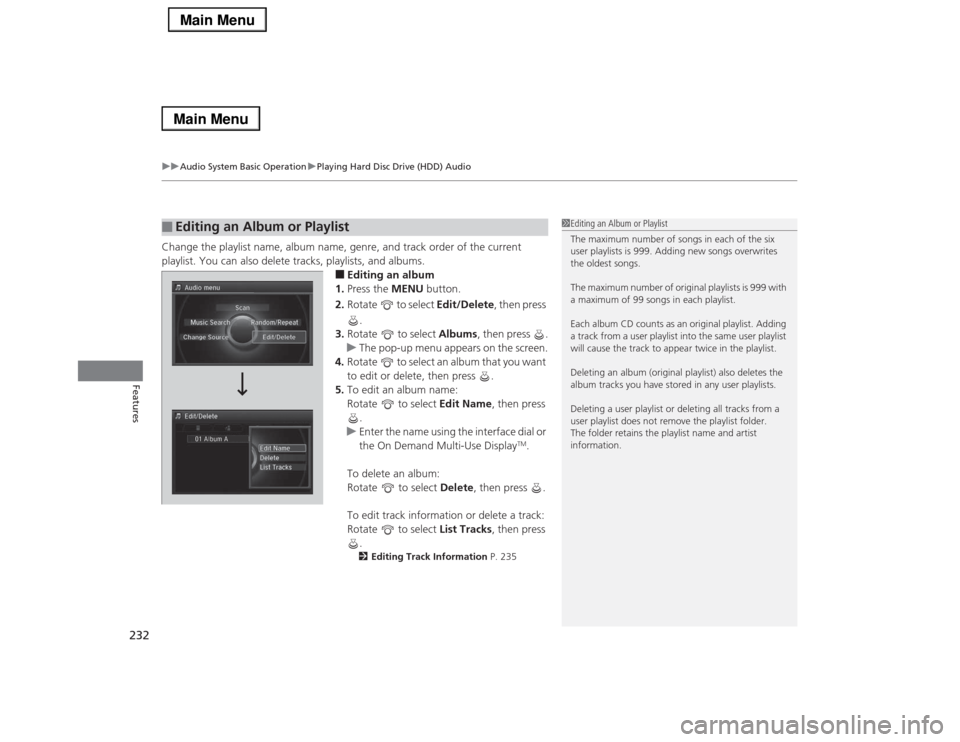 Acura RLX 2014 Owners Manual uuAudio System Basic OperationuPlaying Hard Disc Drive (HDD) Audio
232Features
Change the playlist name, album name, genre, and track order of the current
playlist. You can also delete tracks, playli Acura RLX 2014 Owners Manual uuAudio System Basic OperationuPlaying Hard Disc Drive (HDD) Audio
232Features
Change the playlist name, album name, genre, and track order of the current
playlist. You can also delete tracks, playli