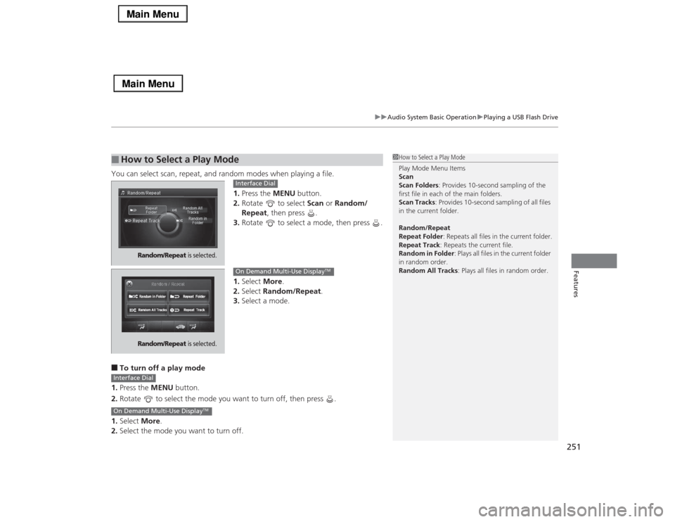 Acura RLX 2014 Owners Manual 251
uuAudio System Basic OperationuPlaying a USB Flash Drive
Features
You can select scan, repeat, and random modes when playing a file.
1.Press the MENU button.
2.Rotate to select Scan or Random/
R Acura RLX 2014 Owners Manual 251
uuAudio System Basic OperationuPlaying a USB Flash Drive
Features
You can select scan, repeat, and random modes when playing a file.
1.Press the MENU button.
2.Rotate to select Scan or Random/
R