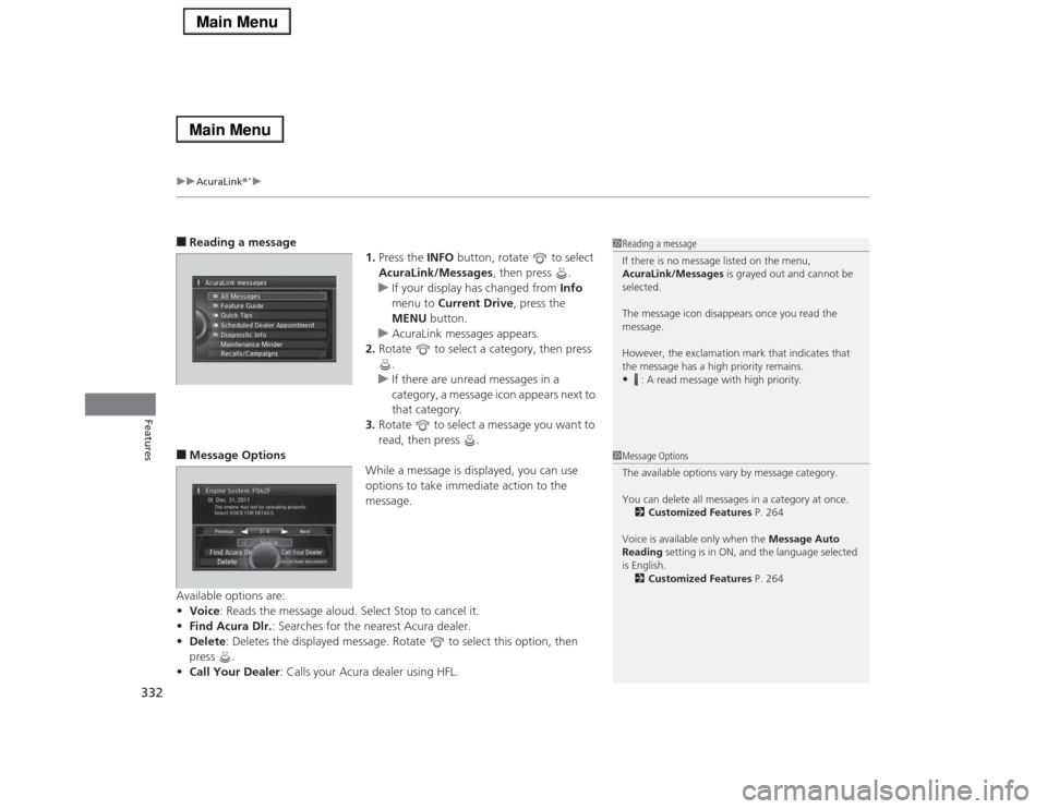 Acura RLX 2014 Owners Manual uuAcuraLink®
*u
332Features
■Reading a message
1.Press the INFO button, rotate to select
AcuraLink/Messages, then press .
uIf your display has changed from Info
menu to Current Drive, press th Acura RLX 2014 Owners Manual uuAcuraLink®
*u
332Features
■Reading a message
1.Press the INFO button, rotate to select
AcuraLink/Messages, then press .
uIf your display has changed from Info
menu to Current Drive, press th