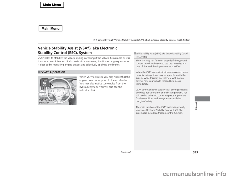 Acura RLX 2014 Owners Manual 375
uuWhen DrivinguVehicle Stability Assist (VSA®), aka Electronic Stability Control (ESC), System
Continued
Driving
Vehicle Stability Assist (VSA®), aka Electronic Stability Control (ESC), SystemVS Acura RLX 2014 Owners Manual 375
uuWhen DrivinguVehicle Stability Assist (VSA®), aka Electronic Stability Control (ESC), System
Continued
Driving
Vehicle Stability Assist (VSA®), aka Electronic Stability Control (ESC), SystemVS