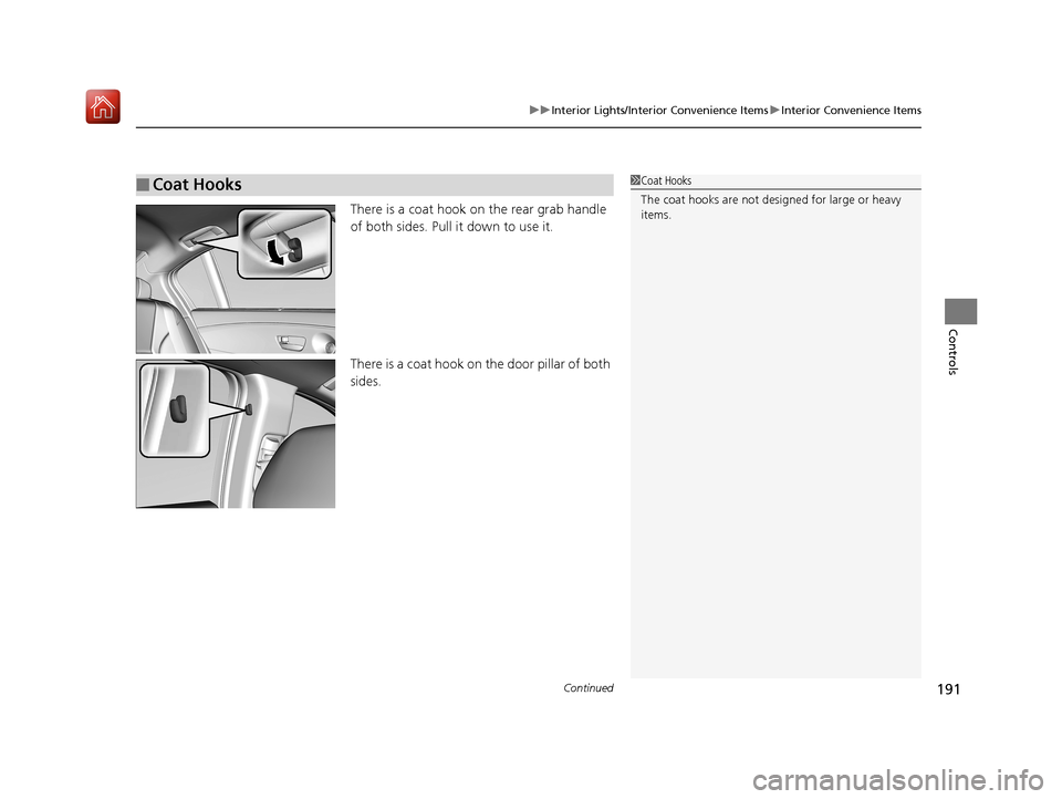 Acura RLX HYBRID 2019  Owners Manual Continued191
uuInterior Lights/Interior Convenience Items uInterior Convenience Items
Controls
There is a coat hook on the rear grab handle 
of both sides. Pull it down to use it.
There is a coat hook