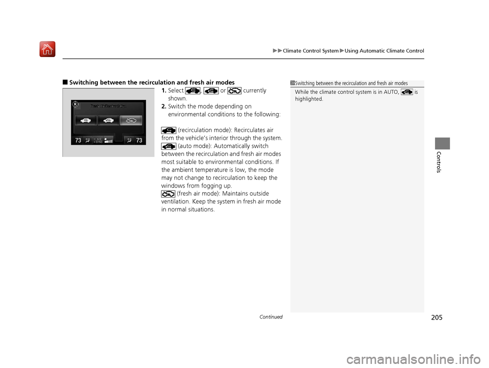 Acura RLX HYBRID 2019  Owners Manual Continued205
uuClimate Control System uUsing Automatic Climate Control
Controls
■Switching between the recirc ulation and fresh air modes
1.Select ,  or  currently 
shown.
2. Switch the mode dependi