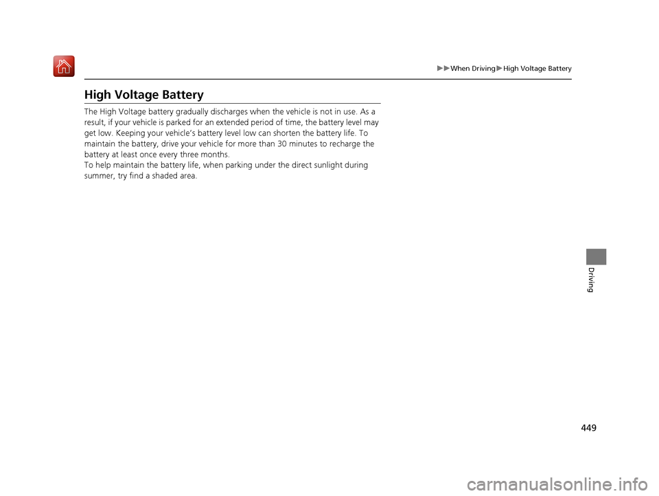 Acura RLX HYBRID 2019  Owners Manual 449
uuWhen Driving uHigh Voltage Battery
Driving
High Voltage Battery
The High Voltage battery gradually discharges  when the vehicle is not in use. As a 
result, if your vehicle is parked for an ex t
