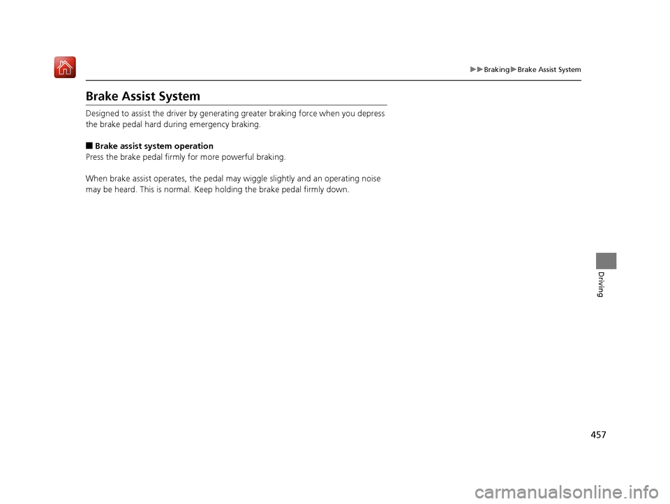 Acura RLX HYBRID 2019  Owners Manual 457
uuBraking uBrake Assist System
Driving
Brake Assist System
Designed to assist the driver by generati ng greater braking force when you depress 
the brake pedal hard during emergency braking.
■Br