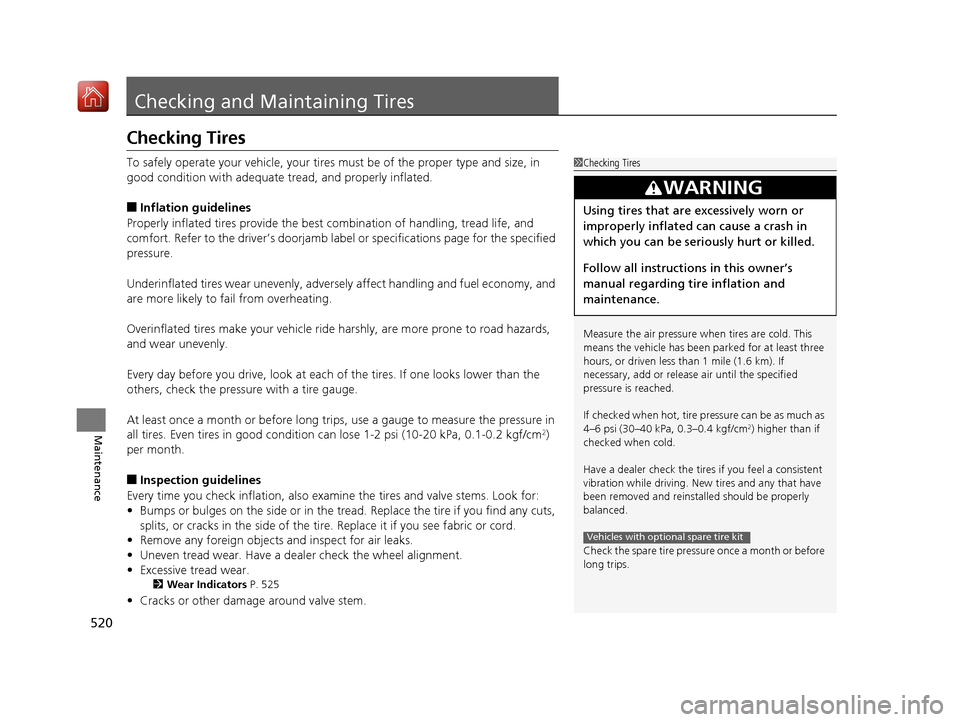 Acura RLX HYBRID 2019 Owners Manual 520
Maintenance
Checking and Maintaining Tires
Checking Tires
To safely operate your vehicle, your tires must be of the proper type and size, in
good condition with adequate tread, and properly infla Acura RLX HYBRID 2019 Owners Manual 520
Maintenance
Checking and Maintaining Tires
Checking Tires
To safely operate your vehicle, your tires must be of the proper type and size, in
good condition with adequate tread, and properly infla