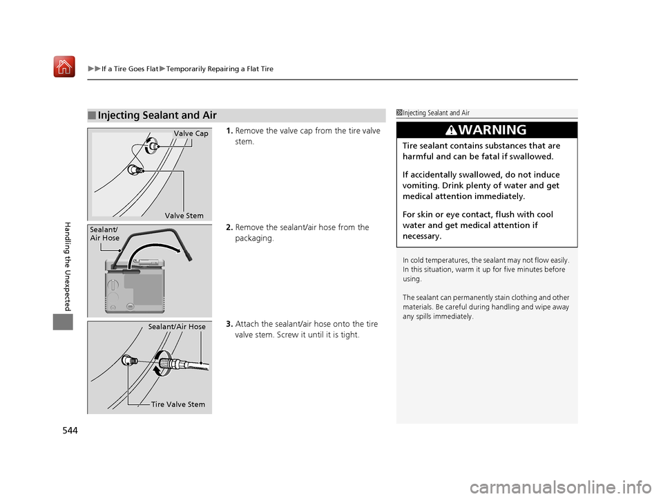 Acura RLX HYBRID 2019 Owners Manual uuIf a Tire Goes Flat uTemporarily Repairing a Flat Tire
544
Handling the Unexpected
1. Remove the valve cap from the tire valve
stem.
2. Remove the sealant/air hose from the
packaging.
3. Attach th Acura RLX HYBRID 2019 Owners Manual uuIf a Tire Goes Flat uTemporarily Repairing a Flat Tire
544
Handling the Unexpected
1. Remove the valve cap from the tire valve
stem.
2. Remove the sealant/air hose from the
packaging.
3. Attach th