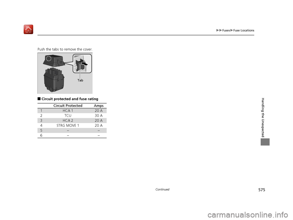 Acura RLX HYBRID 2019  Owners Manual 575
uuFuses uFuse Locations
Continued
Handling the Unexpected
Push the tabs to remove the cover.
■Circuit protected and fuse rating
Tab
Circuit ProtectedAmps
1HCA 120 A
2TCU30 A
3HCA 220 A
4STRG MOV