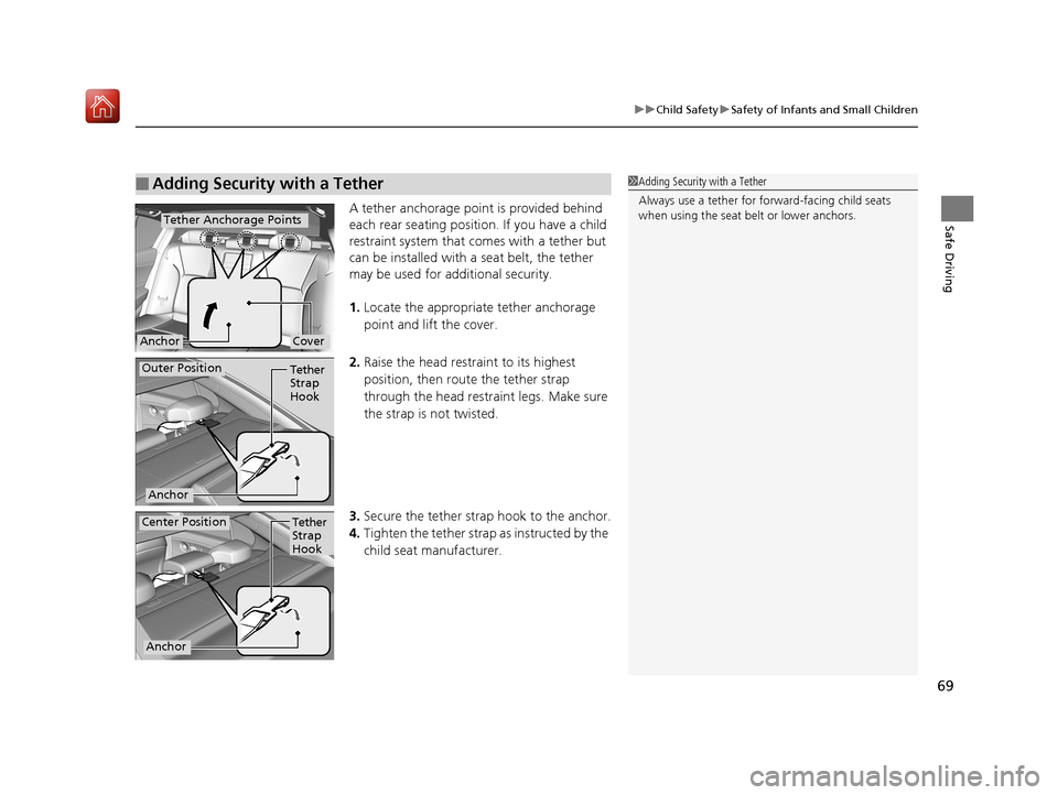 Acura RLX HYBRID 2019  Owners Manual 69
uuChild Safety uSafety of Infants and Small Children
Safe DrivingA tether anchorage point is provided behind 
each rear seating positi on. If you have a child 
restraint system that comes with a te