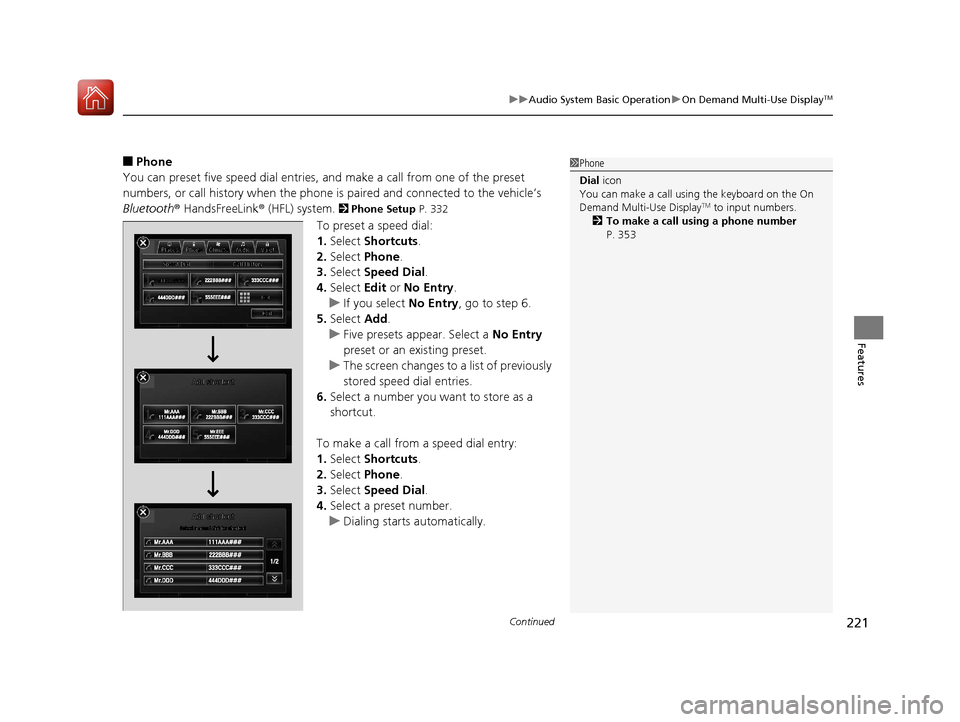 Acura RLX HYBRID 2018 Owners Manual Continued221
uuAudio System Basic Operation uOn Demand Multi-Use DisplayTM
Features
■Phone
You can preset five speed dial entries, and make a call from one of the preset
numbers, or call history w Acura RLX HYBRID 2018 Owners Manual Continued221
uuAudio System Basic Operation uOn Demand Multi-Use DisplayTM
Features
■Phone
You can preset five speed dial entries, and make a call from one of the preset
numbers, or call history w