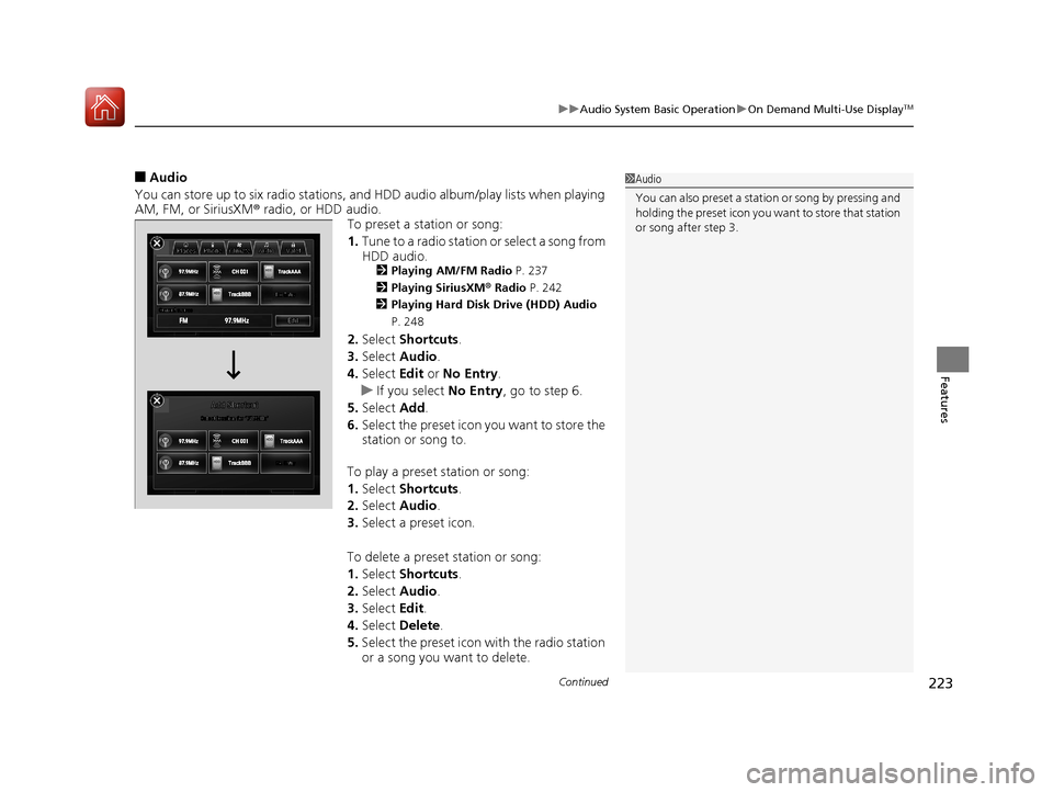 Acura RLX HYBRID 2018 Owners Manual Continued223
uuAudio System Basic Operation uOn Demand Multi-Use DisplayTM
Features
■Audio
You can store up to six radio stations, and HDD audio album/play lists when playing
AM, FM, or SiriusXM ® Acura RLX HYBRID 2018 Owners Manual Continued223
uuAudio System Basic Operation uOn Demand Multi-Use DisplayTM
Features
■Audio
You can store up to six radio stations, and HDD audio album/play lists when playing
AM, FM, or SiriusXM ®
