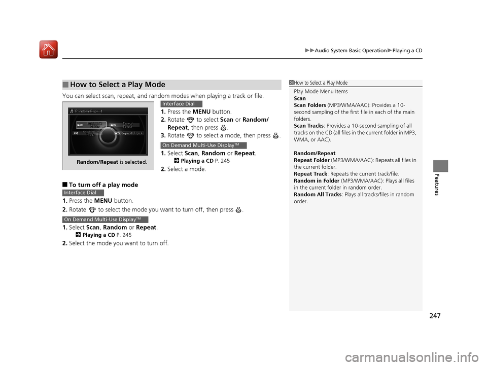 Acura RLX HYBRID 2018 Owners Manual 247
uuAudio System Basic Operation uPlaying a CD
Features
You can select scan, repeat, and random modes when playing a track or file.
1.Press the MENU button.
2. Rotate to select Scan or Random/
R Acura RLX HYBRID 2018 Owners Manual 247
uuAudio System Basic Operation uPlaying a CD
Features
You can select scan, repeat, and random modes when playing a track or file.
1.Press the MENU button.
2. Rotate to select Scan or Random/
R