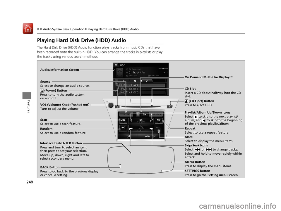 Acura RLX HYBRID 2018 Owners Manual 248
uuAudio System Basic Operation uPlaying Hard Disk Drive (HDD) Audio
Features
Playing Hard Disk Drive (HDD) Audio
The Hard Disk Drive (HDD) Audio function plays tracks from music CDs that have
b Acura RLX HYBRID 2018 Owners Manual 248
uuAudio System Basic Operation uPlaying Hard Disk Drive (HDD) Audio
Features
Playing Hard Disk Drive (HDD) Audio
The Hard Disk Drive (HDD) Audio function plays tracks from music CDs that have
b