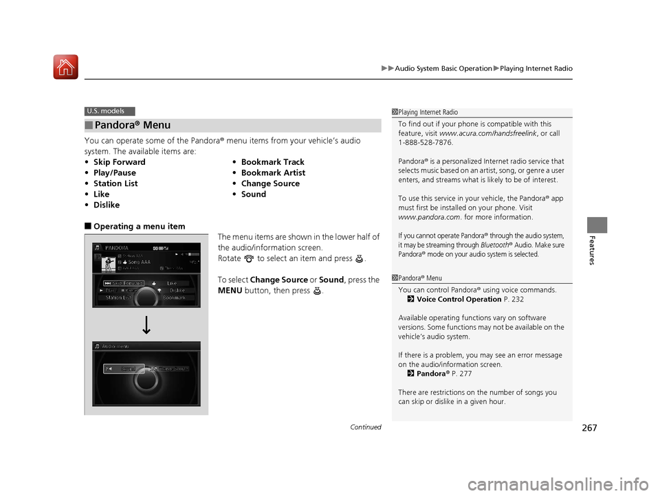 Acura RLX Hybrid 2017 Owners Manual Continued267
uuAudio System Basic Operation uPlaying Internet Radio
Features
You can operate some of the Pandora ® menu items from your vehicle’s audio
system. The available items are:
■Operatin Acura RLX Hybrid 2017 Owners Manual Continued267
uuAudio System Basic Operation uPlaying Internet Radio
Features
You can operate some of the Pandora ® menu items from your vehicle’s audio
system. The available items are:
■Operatin