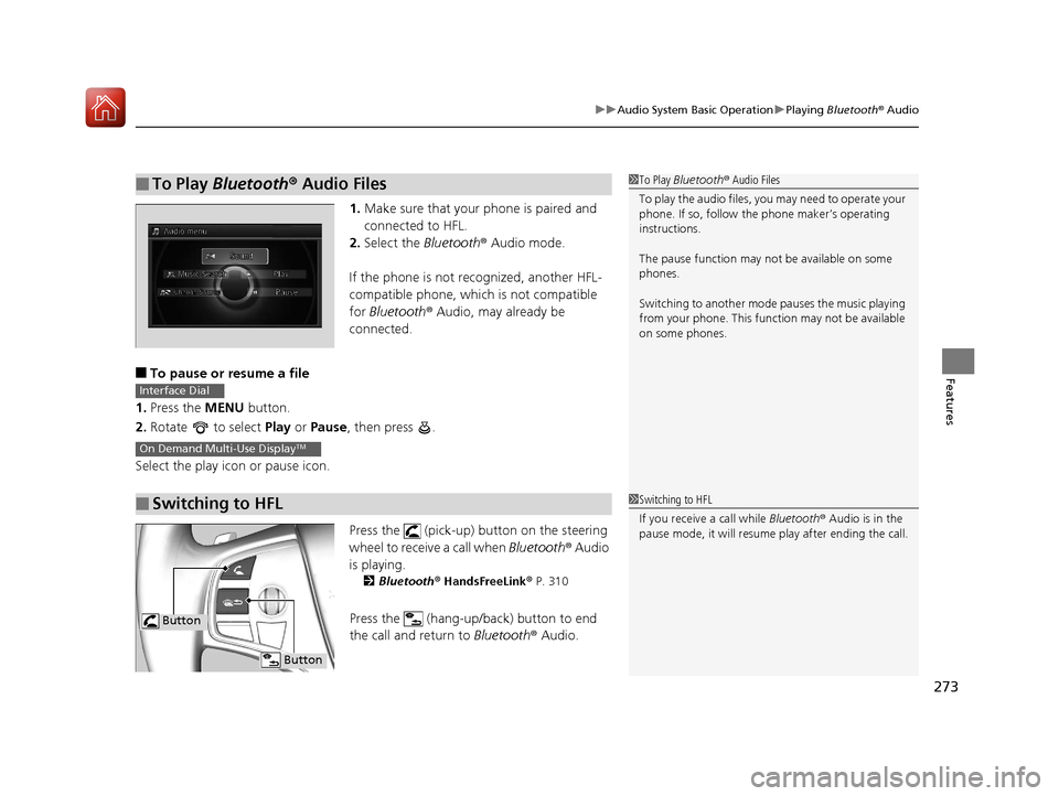 Acura RLX Hybrid 2017 Owners Manual 273
uuAudio System Basic Operation uPlaying Bluetooth ® Audio
Features
1. Make sure that your phone is paired and
connected to HFL.
2. Select the Bluetooth® Audio mode.
If the phone is not recogn Acura RLX Hybrid 2017 Owners Manual 273
uuAudio System Basic Operation uPlaying Bluetooth ® Audio
Features
1. Make sure that your phone is paired and
connected to HFL.
2. Select the Bluetooth® Audio mode.
If the phone is not recogn