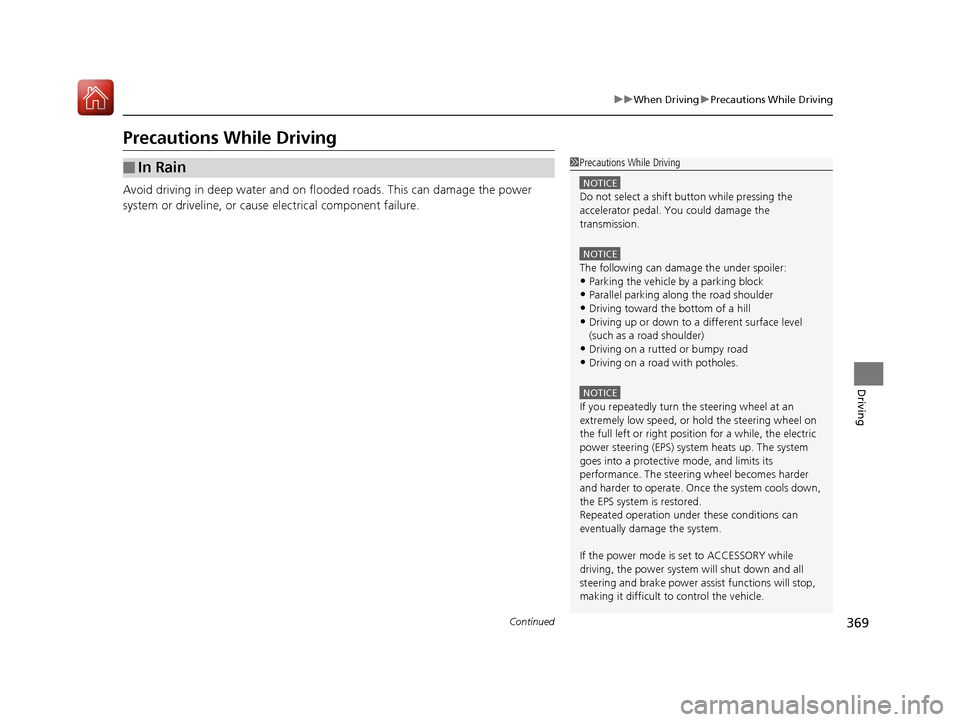 Acura RLX Hybrid 2017 Owners Manual 369
uuWhen Driving uPrecautions While Driving
Continued
Driving
Precautions While Driving
Avoid driving in deep water and on flooded roads. This can damage the power
system or driveline, or caus e el Acura RLX Hybrid 2017 Owners Manual 369
uuWhen Driving uPrecautions While Driving
Continued
Driving
Precautions While Driving
Avoid driving in deep water and on flooded roads. This can damage the power
system or driveline, or caus e el