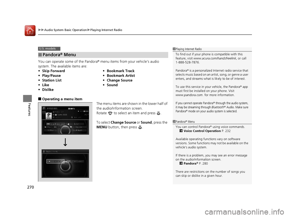 Acura RLX Hybrid 2016 Owners Manual uuAudio System Basic Operation uPlaying Internet Radio
270
Features
You can operate some of the Pandora® menu items from your vehicle’s audio
system. The available items are:
■Operating a menu i Acura RLX Hybrid 2016 Owners Manual uuAudio System Basic Operation uPlaying Internet Radio
270
Features
You can operate some of the Pandora® menu items from your vehicle’s audio
system. The available items are:
■Operating a menu i