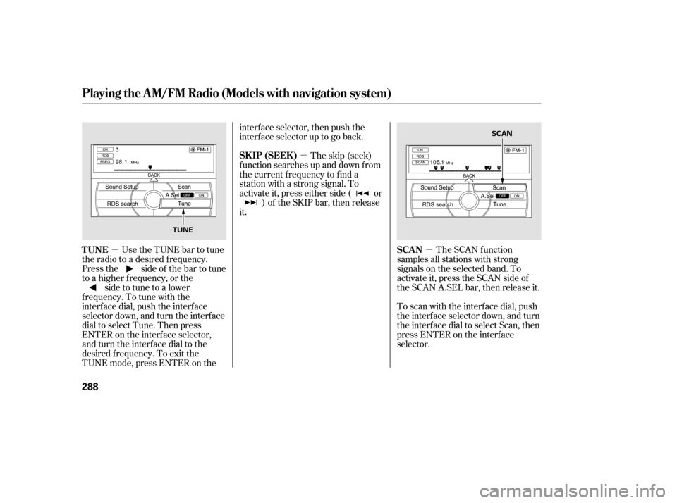 Acura TL 2014 Owners Manual µµ
µ
Use the TUNE bar to tune
the radio to a desired f requency.
Press the side of the bar to tune
to a higher f requency, or the side to tune to a lower
f requency. To tune with the
interf ace Acura TL 2014 Owners Manual µµ
µ
Use the TUNE bar to tune
the radio to a desired f requency.
Press the side of the bar to tune
to a higher f requency, or the side to tune to a lower
f requency. To tune with the
interf ace