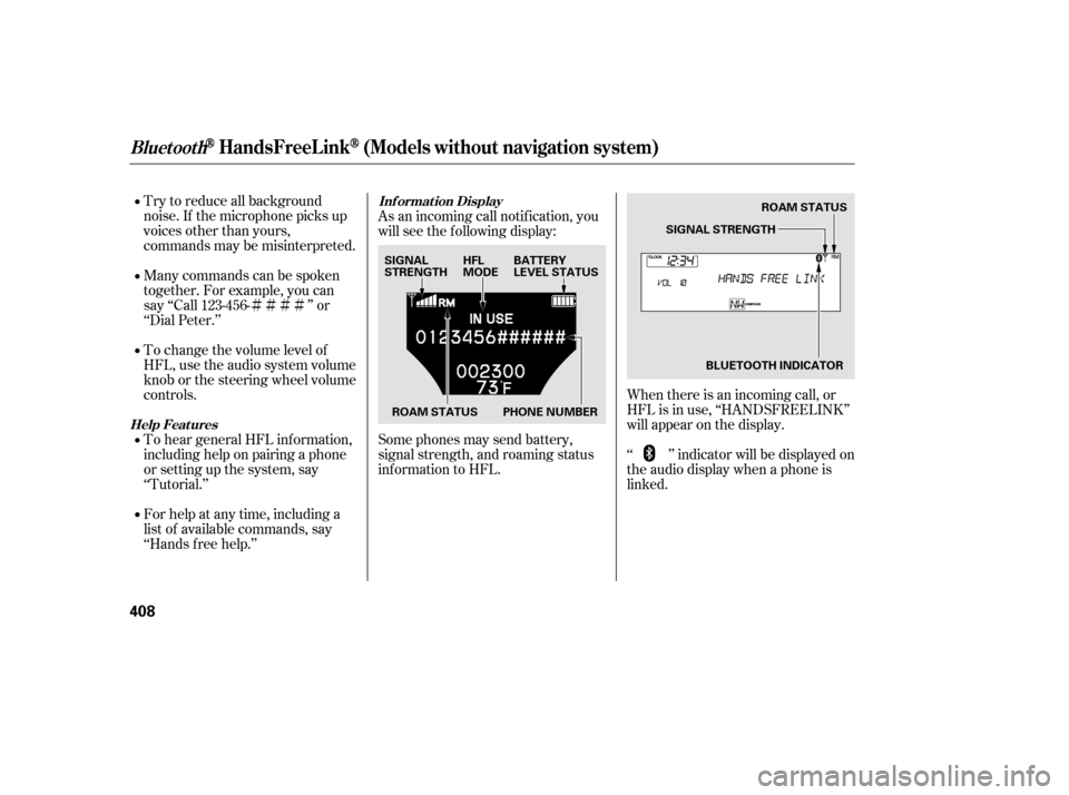Acura TL 2014 Owners Manual ÌÌÌÌ
Try to reduce all background
noise. If the microphone picks up
voices other than yours,
commands may be misinterpreted.
Many commands can be spoken
together. For example, you can
say ‘ Acura TL 2014 Owners Manual ÌÌÌÌ
Try to reduce all background
noise. If the microphone picks up
voices other than yours,
commands may be misinterpreted.
Many commands can be spoken
together. For example, you can
say ‘