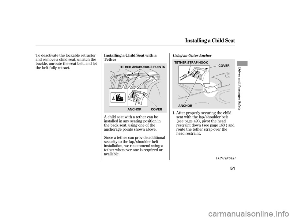 Acura TL 2014  Owners Manual To deactivate the lockable retractor
and remove a child seat, unlatch the
buckle, unroute the seat belt, and let
the belt fully retract.A child seat with a tether can be
installed in any seating posit