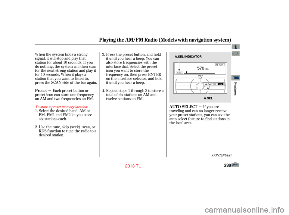 Acura TL 2013 Owners Manual µ
µ
When the system finds a strong
signal, it will stop and play that
station f or about 10 seconds. If you
do nothing, the system will then scan
f or the next strong station and play it
f or 10 s Acura TL 2013 Owners Manual µ
µ
When the system finds a strong
signal, it will stop and play that
station f or about 10 seconds. If you
do nothing, the system will then scan
f or the next strong station and play it
f or 10 s