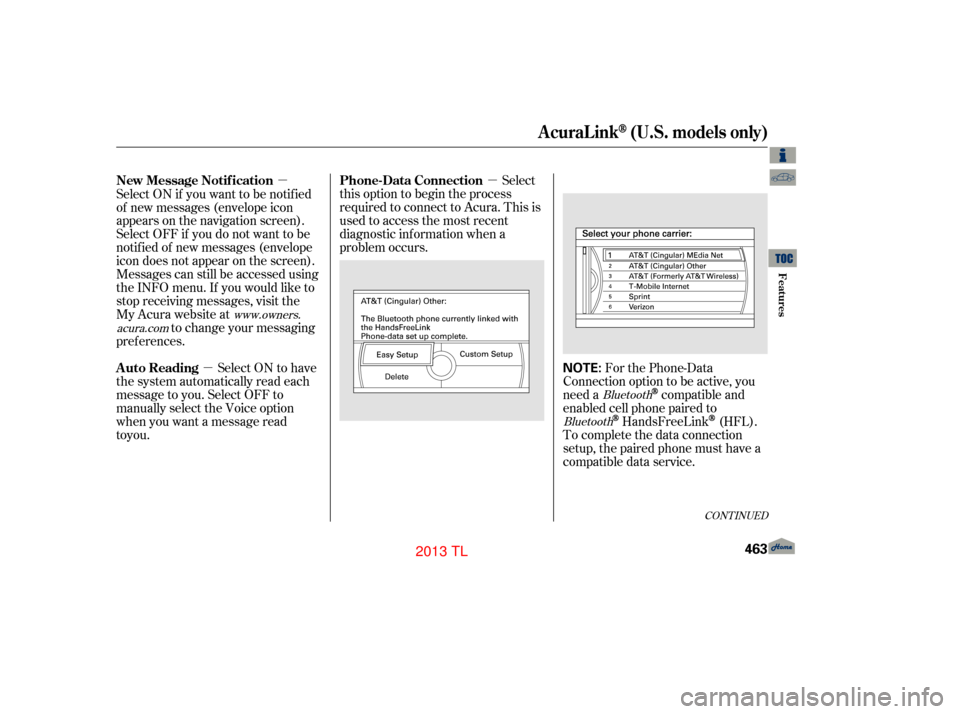 Acura TL 2013 Owners Manual µ
µ
µ For the Phone-Data
Connection option to be active, you
need a
compatible and
enabled cell phone paired to
HandsFreeLink(HFL).
To complete the data connection
setup, the paired phone must h Acura TL 2013 Owners Manual µ
µ
µ For the Phone-Data
Connection option to be active, you
need a
compatible and
enabled cell phone paired to
HandsFreeLink(HFL).
To complete the data connection
setup, the paired phone must h