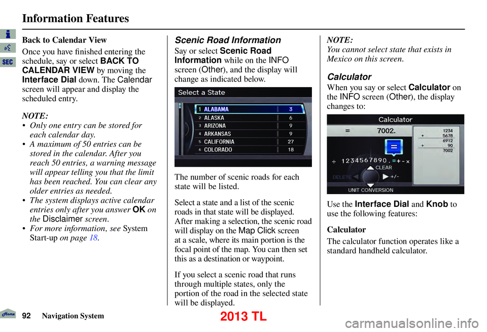 Acura TL 2013 Navigation Manual Information Features
92 Navigation System
Back to Calendar View
Once you have fi nished entering the
schedule, say or select BACK TO
CALENDAR VIEW by moving the
Interface Dial down. The Calend Acura TL 2013 Navigation Manual Information Features
92 Navigation System
Back to Calendar View
Once you have fi nished entering the
schedule, say or select BACK TO
CALENDAR VIEW by moving the
Interface Dial down. The Calend