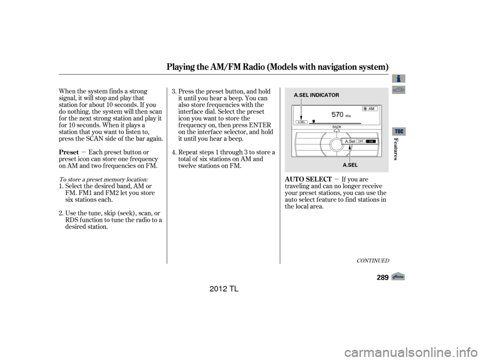 Acura TL 2012 Owners Manual µ
µ
When the system finds a strong
signal, it will stop and play that
station f or about 10 seconds. If you
do nothing, the system will then scan
f or the next strong station and play it
f or 10 s Acura TL 2012 Owners Manual µ
µ
When the system finds a strong
signal, it will stop and play that
station f or about 10 seconds. If you
do nothing, the system will then scan
f or the next strong station and play it
f or 10 s