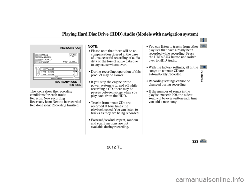 Acura TL 2012 Owners Manual The icons show the recording
conditions f or each track:
Rec icon: Now recording
Rec ready icon: Next to be recorded
Rec done icon: Recording f inishedPlease note that there will be no
compensationoff Acura TL 2012 Owners Manual The icons show the recording
conditions f or each track:
Rec icon: Now recording
Rec ready icon: Next to be recorded
Rec done icon: Recording f inishedPlease note that there will be no
compensationoff