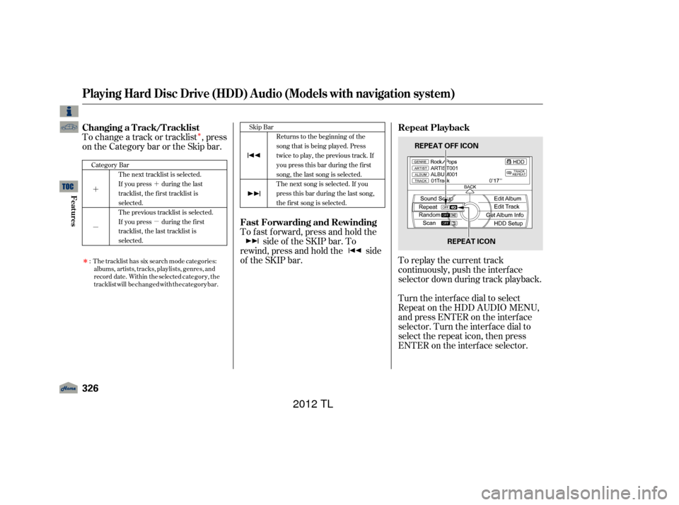 Acura TL 2012 Owners Manual Î
´
µ´
µ
Î
To change a track or tracklist , press
on the Category bar or the Skip bar.To replay the current track
continuously, push the interf ace
selector down during track playback.
Tur Acura TL 2012 Owners Manual Î
´
µ´
µ
Î
To change a track or tracklist , press
on the Category bar or the Skip bar.To replay the current track
continuously, push the interf ace
selector down during track playback.
Tur