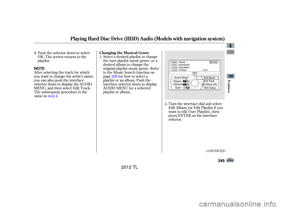 Acura TL 2012  Owners Manual CONT INUED
After selecting the track for which
you want to change the artist’s name,
you can also push the interface
selector down to display the AUDIO
MENU, and then select Edit Track.
The subseque