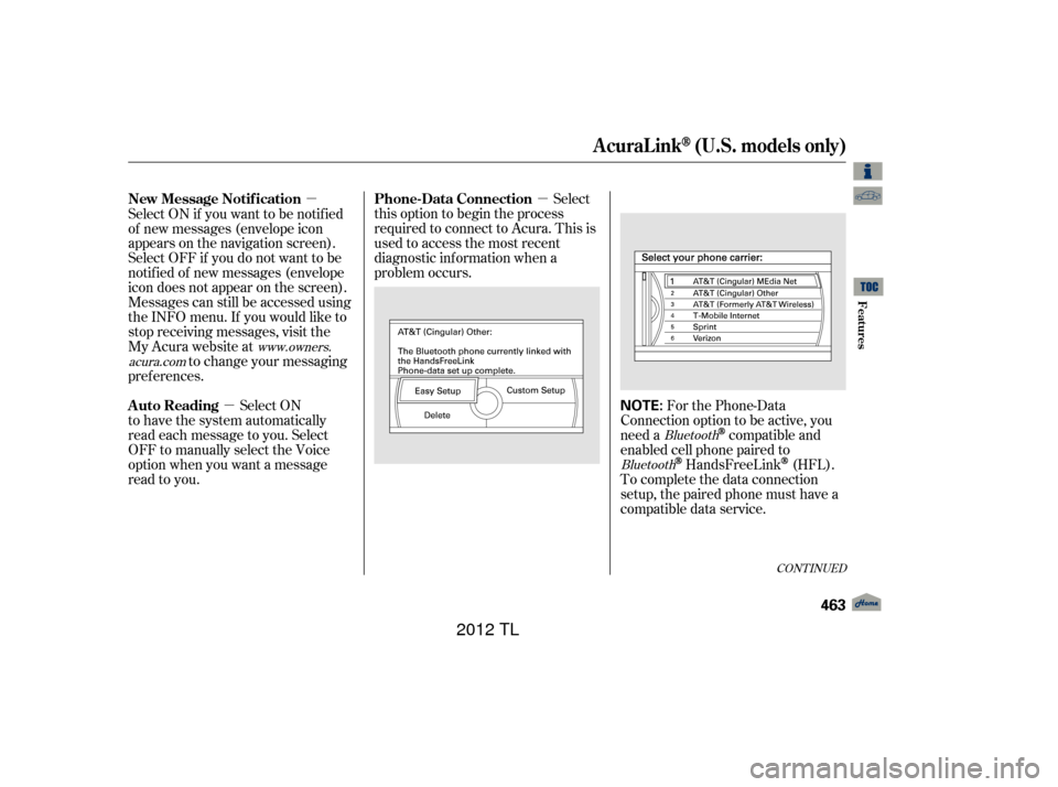Acura TL 2012 Owners Manual µ
µ
µ For the Phone-Data
Connection option to be active, you
need a
compatible and
enabled cell phone paired to
HandsFreeLink(HFL).
To complete the data connection
setup, the paired phone must h Acura TL 2012 Owners Manual µ
µ
µ For the Phone-Data
Connection option to be active, you
need a
compatible and
enabled cell phone paired to
HandsFreeLink(HFL).
To complete the data connection
setup, the paired phone must h