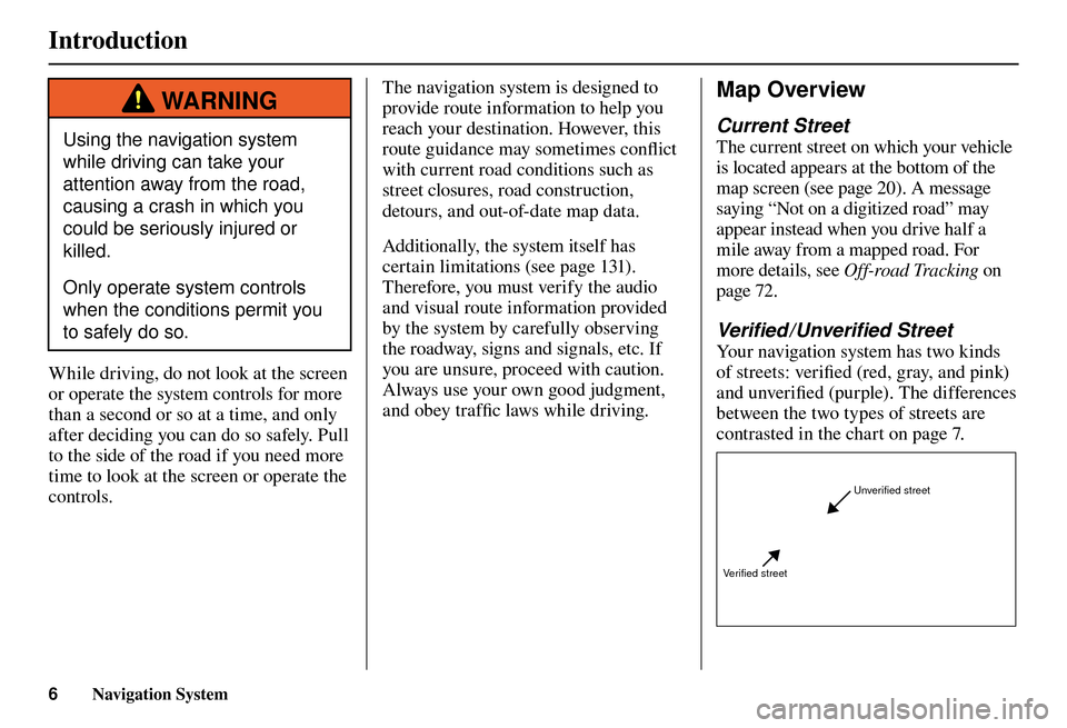 Acura TL 2012  Navigation Manual Introduction 
6 Navigation System
 WAR N I N G
Using the navigation system 
while driving can take your 
attention away from the road, 
causing a crash in which you 
could be seriously injured or 
kil