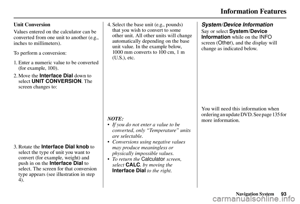 Acura TL 2012  Navigation Manual Information Features
Navigation System93
  U n i t   C o n v e r s i o n  
Values entered on the calculator can be 
converted from one unit to another (e.g., 
inches to millimeters). 
To perform a con