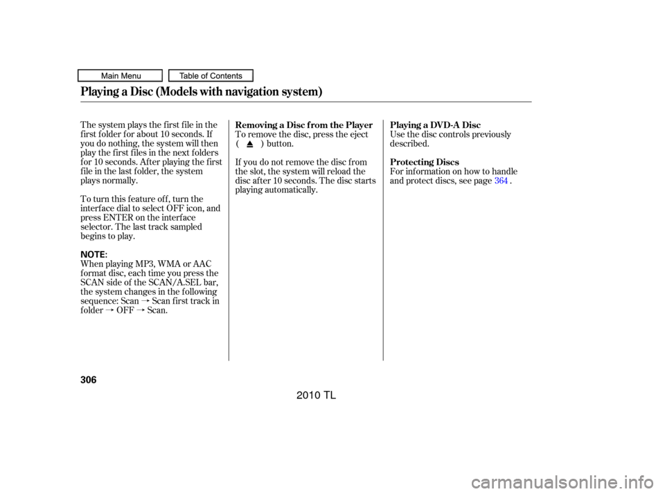 Acura TL 2010 Owners Manual à
àà
The system plays the f irst f ile in the
f irst f older f or about 10 seconds. If
you do nothing, the system will then
play the f irst f iles in the next f olders
for 10 seconds. After play Acura TL 2010 Owners Manual à
àà
The system plays the f irst f ile in the
f irst f older f or about 10 seconds. If
you do nothing, the system will then
play the f irst f iles in the next f olders
for 10 seconds. After play