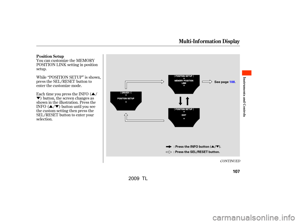 Acura TL 2009  Owners Manual Û
Ý
ÛÝ
ÛÝ
You can customize the MEMORY 
POSITION LINK setting in position
setup. 
While ‘‘POSITION SETUP’’ is shown, 
press the SEL/RESET button to
enter the customize mode. 
Each 