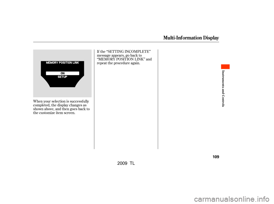 Acura TL 2009  Owners Manual When your selection is successf ully 
completed, the display changes as
shown above, and then goes back to
the customize item screen.If the ‘‘SETTING INCOMPLETE’’
message appears, go back to
