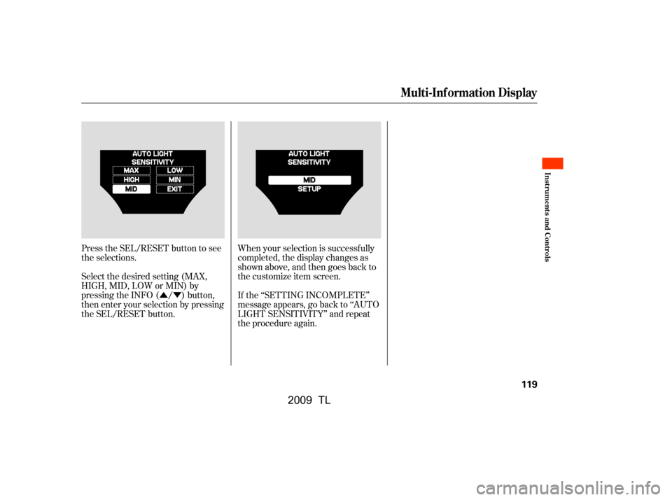 Acura TL 2009  Owners Manual ÛÝWhen your selection is successf ully 
completed, the display changes as
shown above, and then goes back to
the customize item screen. 
If the ‘‘SETTING INCOMPLETE’’ 
message appears, go 