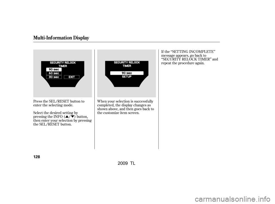 Acura TL 2009  Owners Manual ÛÝWhen your selection is successf ully 
completed, the display changes as
shown above, and then goes back to
the customize item screen.
Select the desired setting by
pressing the INFO ( / ) button