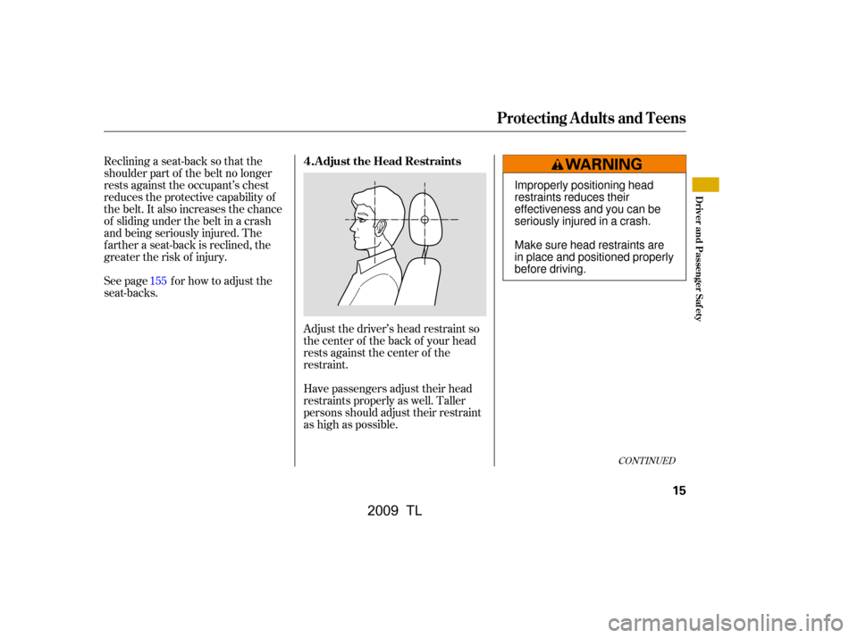 Acura TL 2009  Owners Manual CONT INUED
Reclining a seat-back so that the 
shoulder part of the belt no longer
rests against the occupant’s chest
reduces the protective capability of
the belt. It also increases the chance
of sl