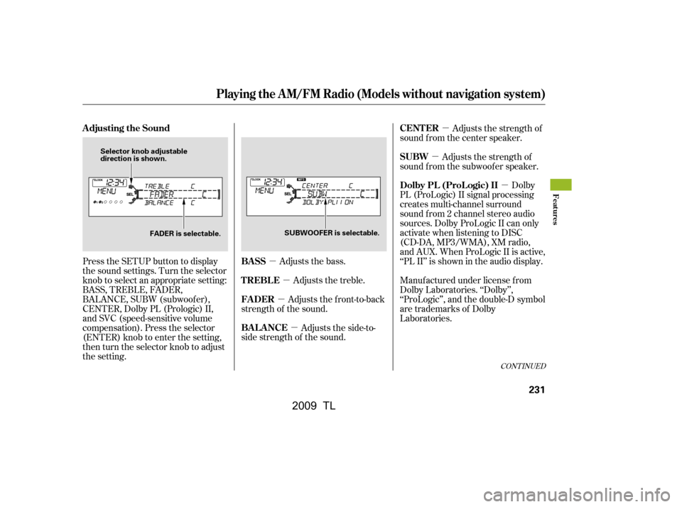 Acura TL 2009 Owners Manual µµ
µ
µ µ
µ µ
Adjusts the bass. Adjusts the treble.
Adjusts the front-to-back
strength of the sound.
Adjusts the side-to-
side strength of the sound. Dolby
PL (ProLogic) II signal process Acura TL 2009 Owners Manual µµ
µ
µ µ
µ µ
Adjusts the bass. Adjusts the treble.
Adjusts the front-to-back
strength of the sound.
Adjusts the side-to-
side strength of the sound. Dolby
PL (ProLogic) II signal process