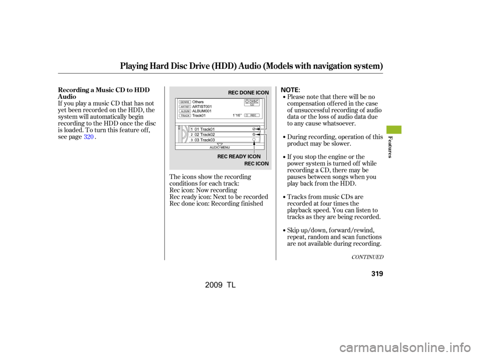 Acura TL 2009 Owners Manual If you play a music CD that has not
yet been recorded on the HDD, the
system will automatically begin
recording to the HDD once the disc
is loaded. To turn this f eature of f ,
see page .The icons sh Acura TL 2009 Owners Manual If you play a music CD that has not
yet been recorded on the HDD, the
system will automatically begin
recording to the HDD once the disc
is loaded. To turn this f eature of f ,
see page .The icons sh