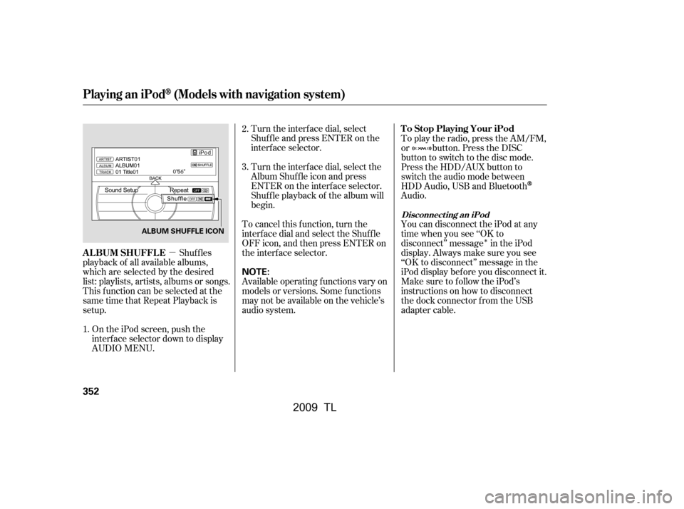 Acura TL 2009 Owners Manual µ
Î
Turn the interf ace dial, select
Shuf f le and press ENTER on the
interf ace selector.
Turn the interf ace dial, select the
Album Shuf f le icon and press
ENTER on the interf ace selector.
Acura TL 2009 Owners Manual µ
Î
Turn the interf ace dial, select
Shuf f le and press ENTER on the
interf ace selector.
Turn the interf ace dial, select the
Album Shuf f le icon and press
ENTER on the interf ace selector.