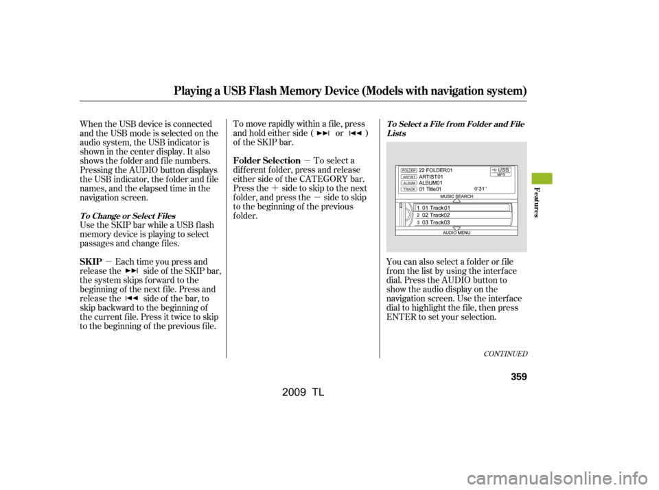 Acura TL 2009 Owners Manual µ
´ µ
µ To move rapidly within a f ile, press
andholdeitherside( or )
of the SKIP bar.
To select a
dif f erent f older, press and release
either side of the CATEGORY bar.
Press the side to sk Acura TL 2009 Owners Manual µ
´ µ
µ To move rapidly within a f ile, press
andholdeitherside( or )
of the SKIP bar.
To select a
dif f erent f older, press and release
either side of the CATEGORY bar.
Press the side to sk