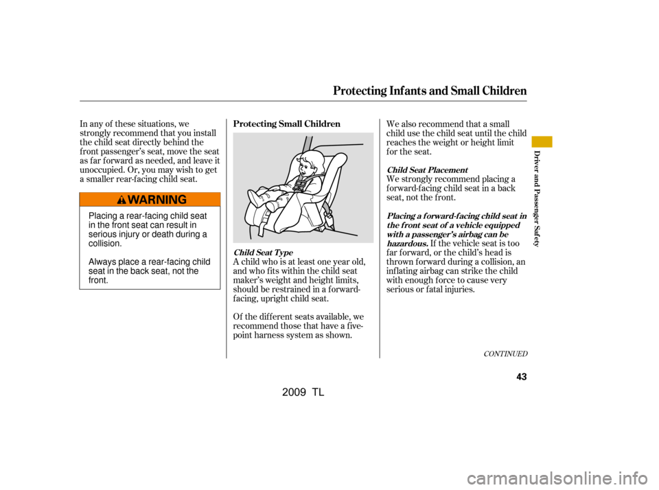 Acura TL 2009 Owners Manual Of the different seats available, we
recommend those that have a f ive-
point harness system as shown.
In any of these situations, we
strongly recommend that you install
the child seat directly behin Acura TL 2009 Owners Manual Of the different seats available, we
recommend those that have a f ive-
point harness system as shown.
In any of these situations, we
strongly recommend that you install
the child seat directly behin