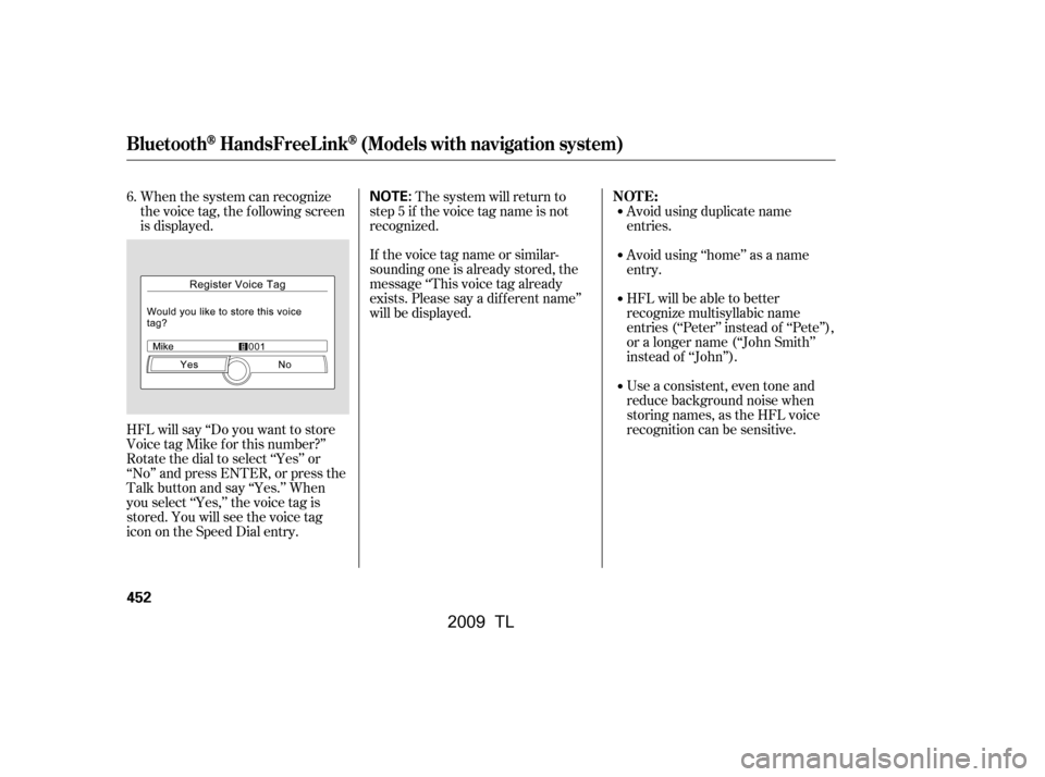 Acura TL 2009 Owners Manual HFL will say ‘‘Do you want to store
Voice tag Mike f or this number?’’
Rotate the dial to select ‘‘Yes’’ or
‘‘No’’ and press ENTER, or press the
Talk button and say ‘‘Yes. Acura TL 2009 Owners Manual HFL will say ‘‘Do you want to store
Voice tag Mike f or this number?’’
Rotate the dial to select ‘‘Yes’’ or
‘‘No’’ and press ENTER, or press the
Talk button and say ‘‘Yes.