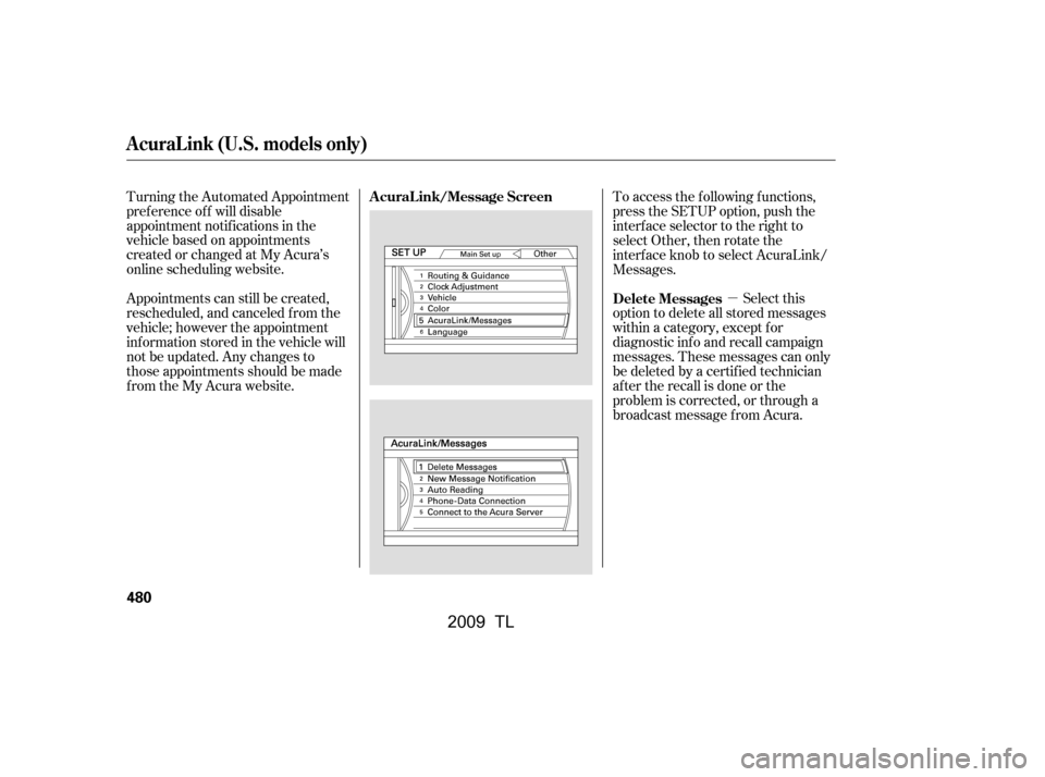 Acura TL 2009 Owners Manual µSelect this
option to delete all stored messages
within a category, except f or
diagnostic info and recall campaign
messages. These messages can only
be deleted by a certif ied technician
af ter t Acura TL 2009 Owners Manual µSelect this
option to delete all stored messages
within a category, except f or
diagnostic info and recall campaign
messages. These messages can only
be deleted by a certif ied technician
af ter t