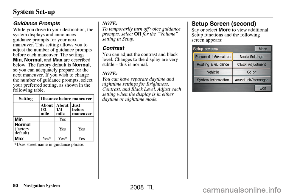 Acura TL 2008 Navigation Manual 80Navigation System
Guidance Prompts
While you drive to your destination, the
system displays and announces
guidance prompts for your next
maneuver. This setting allows you to
adjust the number o Acura TL 2008 Navigation Manual 80Navigation System
Guidance Prompts
While you drive to your destination, the
system displays and announces
guidance prompts for your next
maneuver. This setting allows you to
adjust the number o